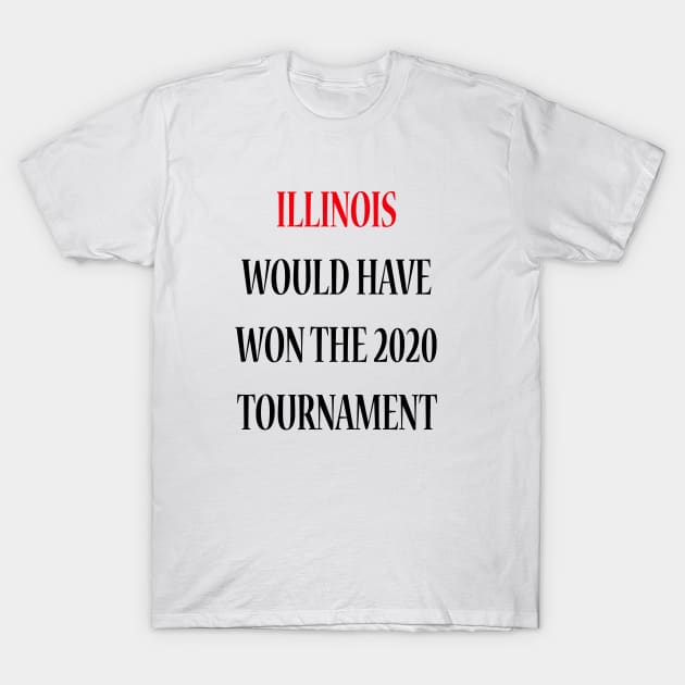 Illinois Would Have Won the 2020 Tournament T-Shirt by lmohib